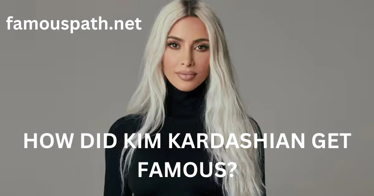 how did kim kardashian get famous