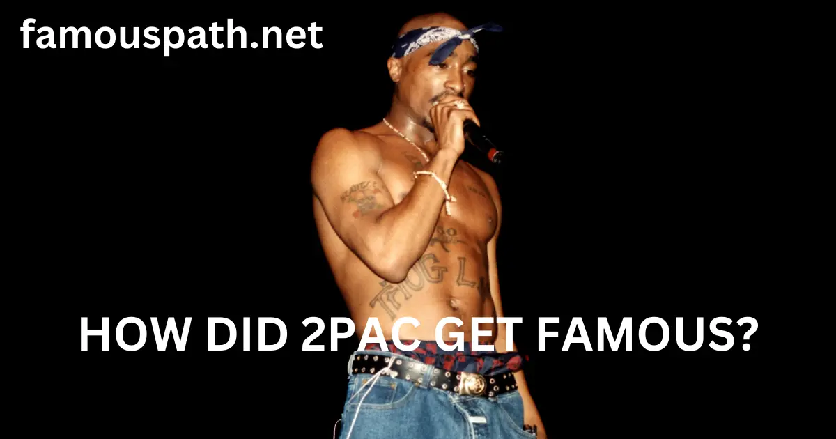 how did 2pac get famous