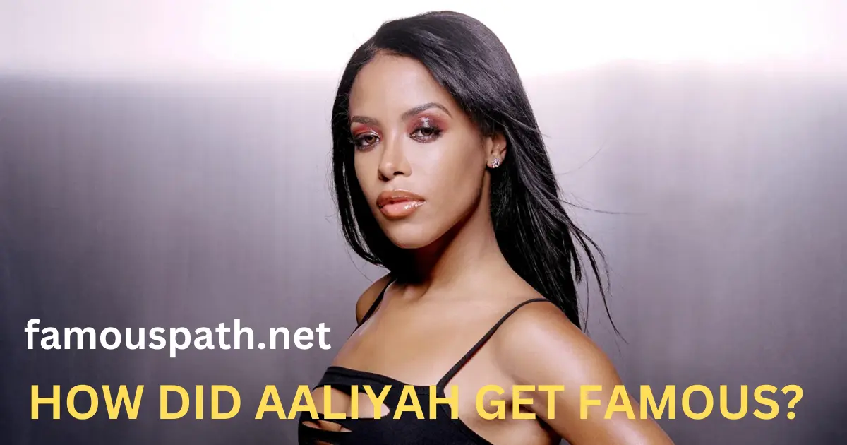 how did aaliyah get famous